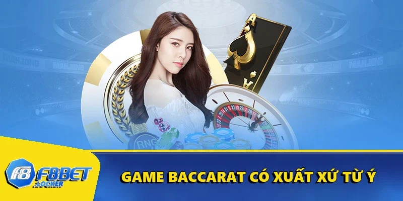 Baccarat - Game Casino Tuyệt Vời Dành Cho Người Mới 1 Game có xuất xứ từ Ý