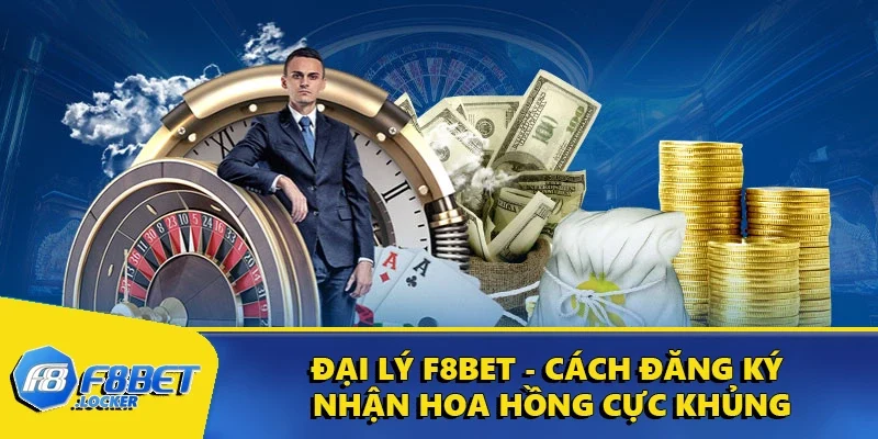 Đại Lý F8BET - Cách Đăng Ký Nhận Hoa Hồng Cực Khủng