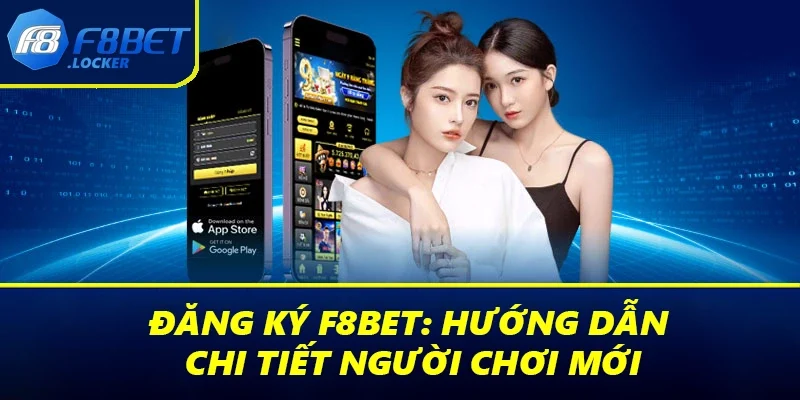 Đăng Ký F8BET: Hướng Dẫn Chi Tiết Người Chơi Mới