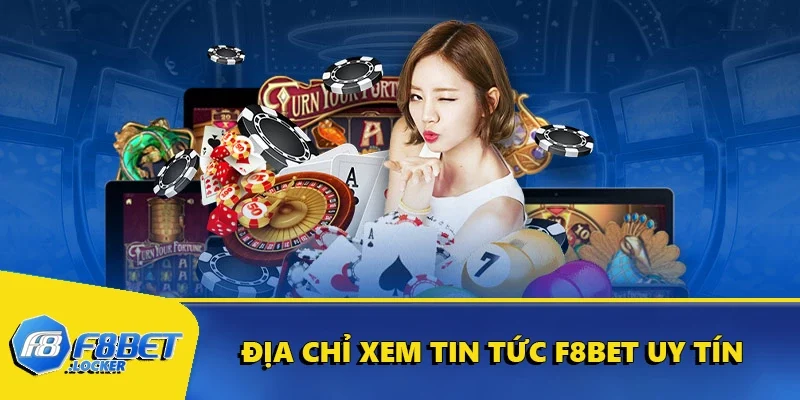 Địa chỉ xem tin tức F8BET uy tín