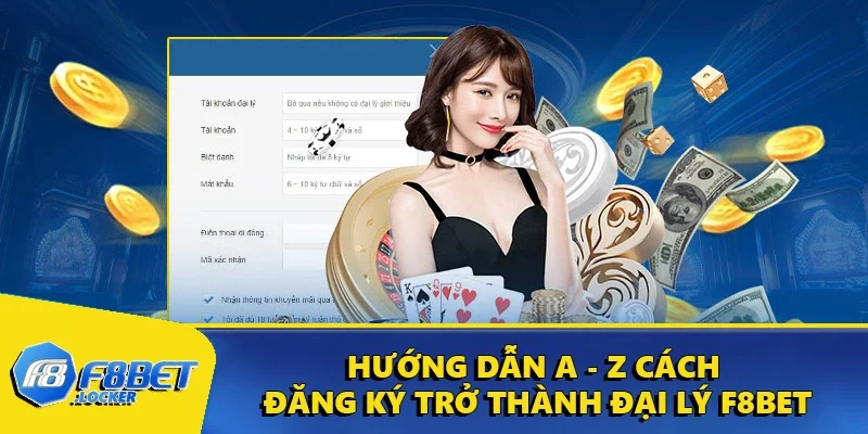 Đại Lý F8BET - Cách Đăng Ký Nhận Hoa Hồng Cực Khủng 4 Hướng dẫn a - z cách đăng ký trở thành đại lý F8BET