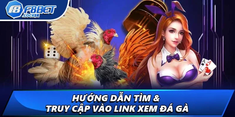 Link Đá Gà: Hướng Tìm Kiếm Link Xem Chọi Gà Chuẩn 2 Hướng dẫn tìm & truy cập vào link xem đá gà
