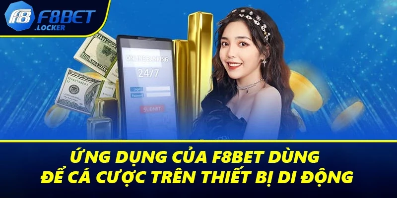 Tải App F8BET - Hướng Dẫn Thao Tác Chi Tiết Cho Người Mới 1 Ứng dụng của F8BET dùng để cá cược trên thiết bị di động