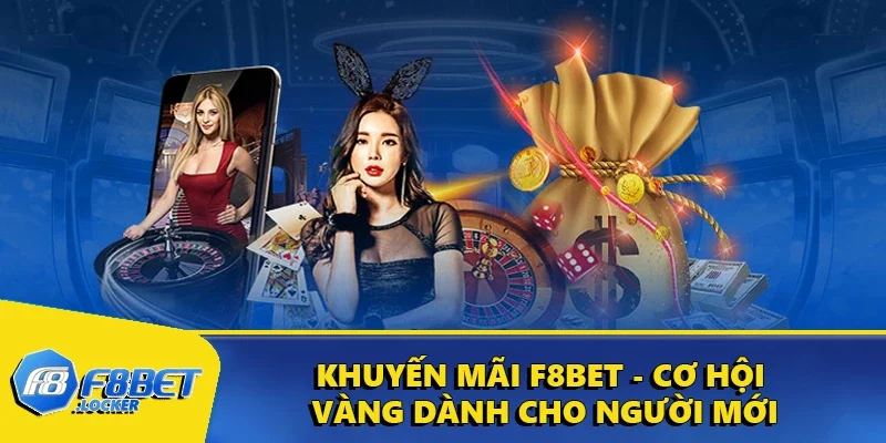Khuyến Mãi F8BET - Cơ Hội Vàng Dành Cho Người Mới