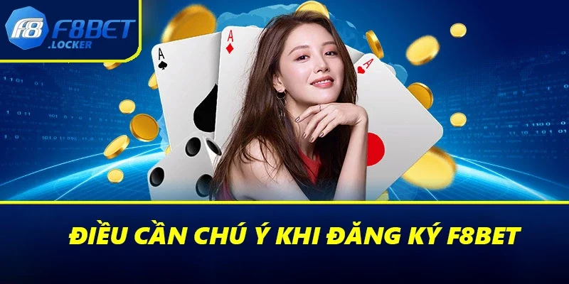 Đăng Ký F8BET: Hướng Dẫn Chi Tiết Người Chơi Mới 3 Điều cần chú ý khi đăng ký F8BET