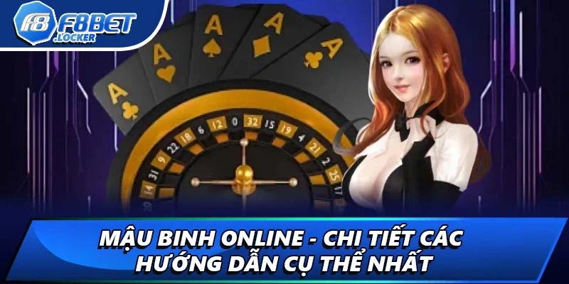 Mậu Binh Online - Chi Tiết Các Hướng Dẫn Cụ Thể Nhất