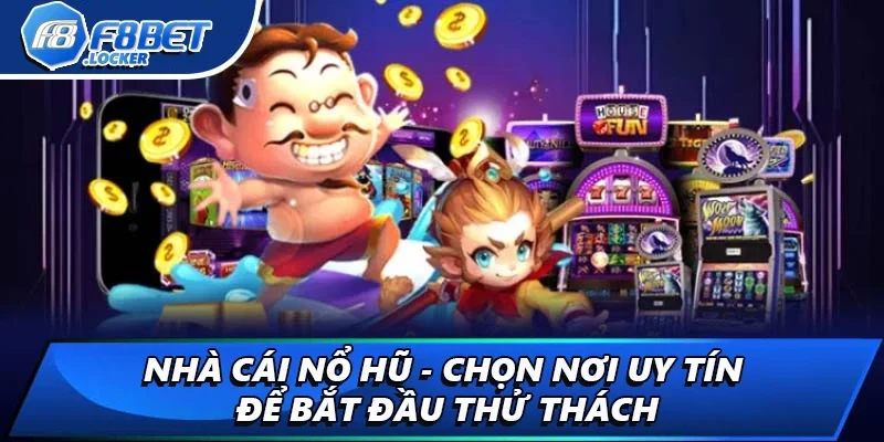 Nhà Cái Nổ Hũ - Chọn Nơi Uy Tín Để Bắt Đầu Thử Thách