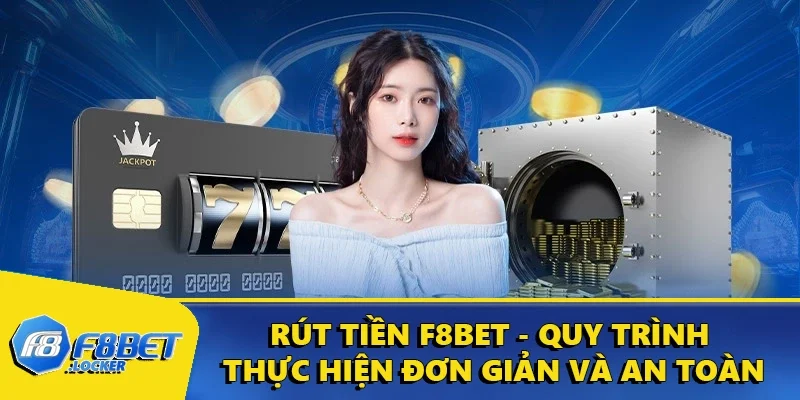 Rút Tiền F8BET - Quy Trình Thực Hiện Đơn Giản Và An Toàn