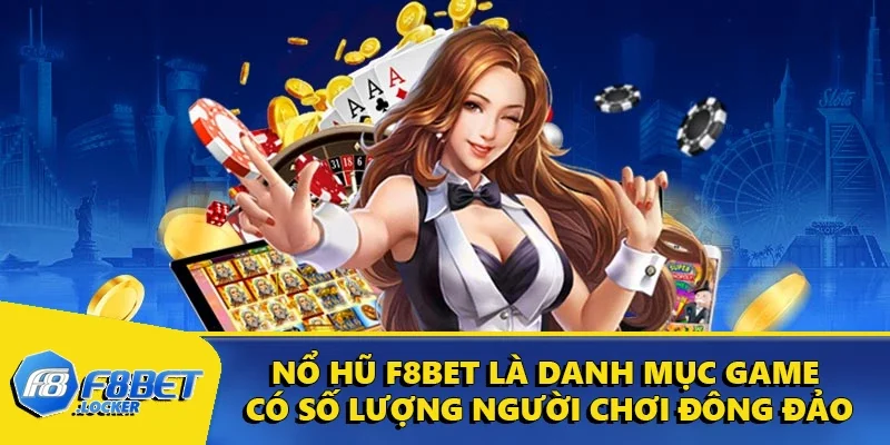 F8BET 21 Nổ hũ F8BET là danh mục game có số lượng người chơi đông đảo