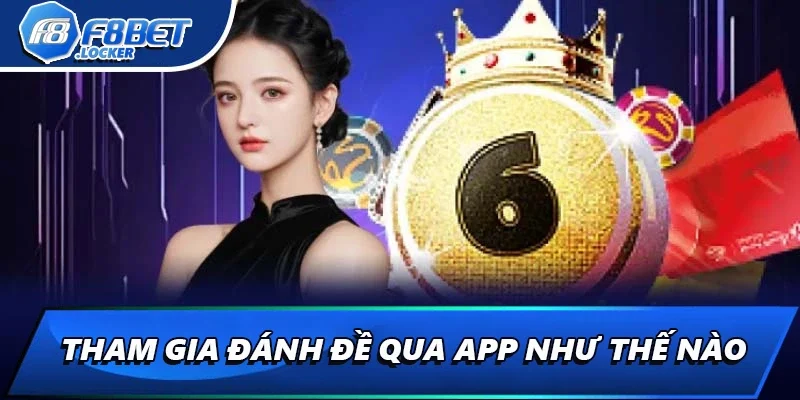 Hướng Dẫn Sử Dụng App Đánh Đề Cho Người Mới Tại F8BET 2 Tham gia đánh đề qua app như thế nào