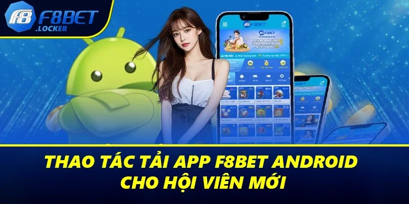 Tải App F8BET - Hướng Dẫn Thao Tác Chi Tiết Cho Người Mới 2 Thao tác tải app F8BET Android cho hội viên mới