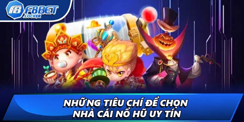 Nhà Cái Nổ Hũ - Chọn Nơi Uy Tín Để Bắt Đầu Thử Thách 2 Những tiêu chí để chọn nhà cái nổ hũ uy tín