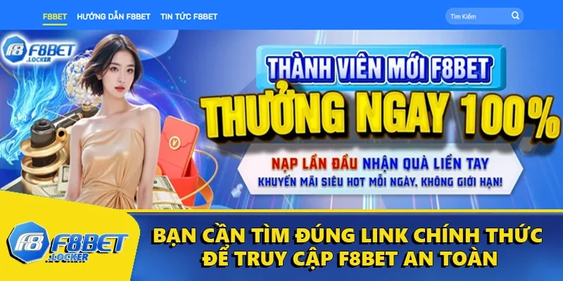 F8BET 18 Bạn cần tìm đúng link chính thức để truy cập F8BET an toàn