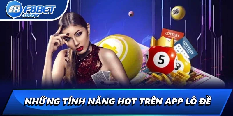 Hướng Dẫn Sử Dụng App Đánh Đề Cho Người Mới Tại F8BET 3 Những tính năng HOT trên app lô đề