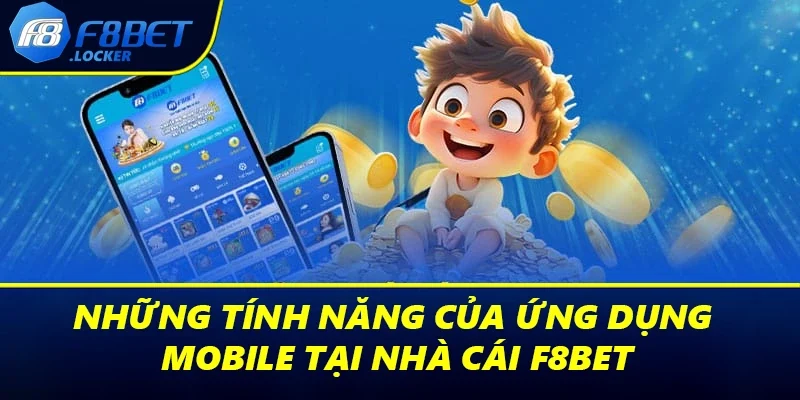 Tải App F8BET - Hướng Dẫn Thao Tác Chi Tiết Cho Người Mới 4 Những tính năng của ứng dụng mobile tại nhà cái