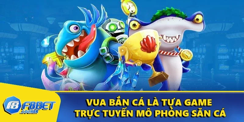 Vua Bắn Cá - Trò Chơi Giải Trí Đổi Thưởng Hấp Dẫn Tại F8BET 1 Vua bắn cá là tựa game trực tuyến mô phỏng cuộc săn cá