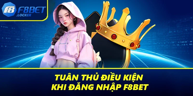 Đăng Nhập F8BET: Hướng Dẫn Thực Hiện Thao Tác An Toàn 1 Tuân thủ điều kiện khi đăng nhập F8BET