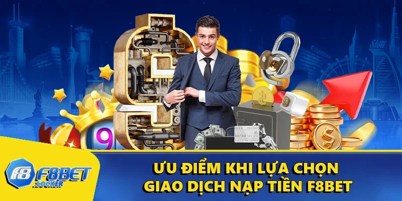 Nạp Tiền F8BET: Thao Tác Thực Hiện Đơn Giản, Nhanh Chóng 2 Ưu điểm khi lựa chọn giao dịch nạp tiền F8BET